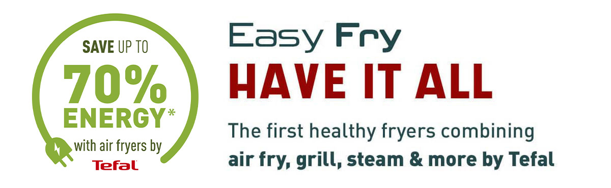 Tefal Easy Fry - Have it all. Save up to 70% energy with Air Fryers by Tefal