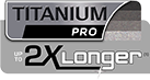 Titanium Pro: 2x Longer